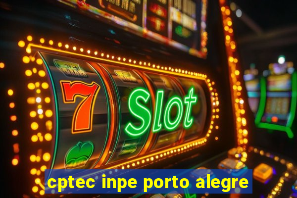 cptec inpe porto alegre